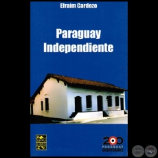 PARAGUAY INDEPENDIENTE - Autor: EFRAM CARDOZO - Ao 2010